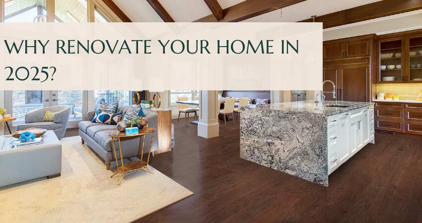 Why Renovate Your Home In 2025?